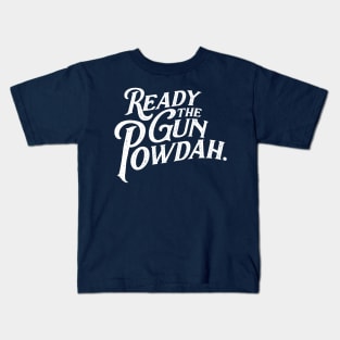 Ready the Gun Powdah. Kids T-Shirt